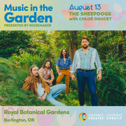August 13 - The Sheepdogs with Chloé Doucet, music in the garden presented by noisemaker, Royal Botanical Gardens Burlington ON, Ontario Creates